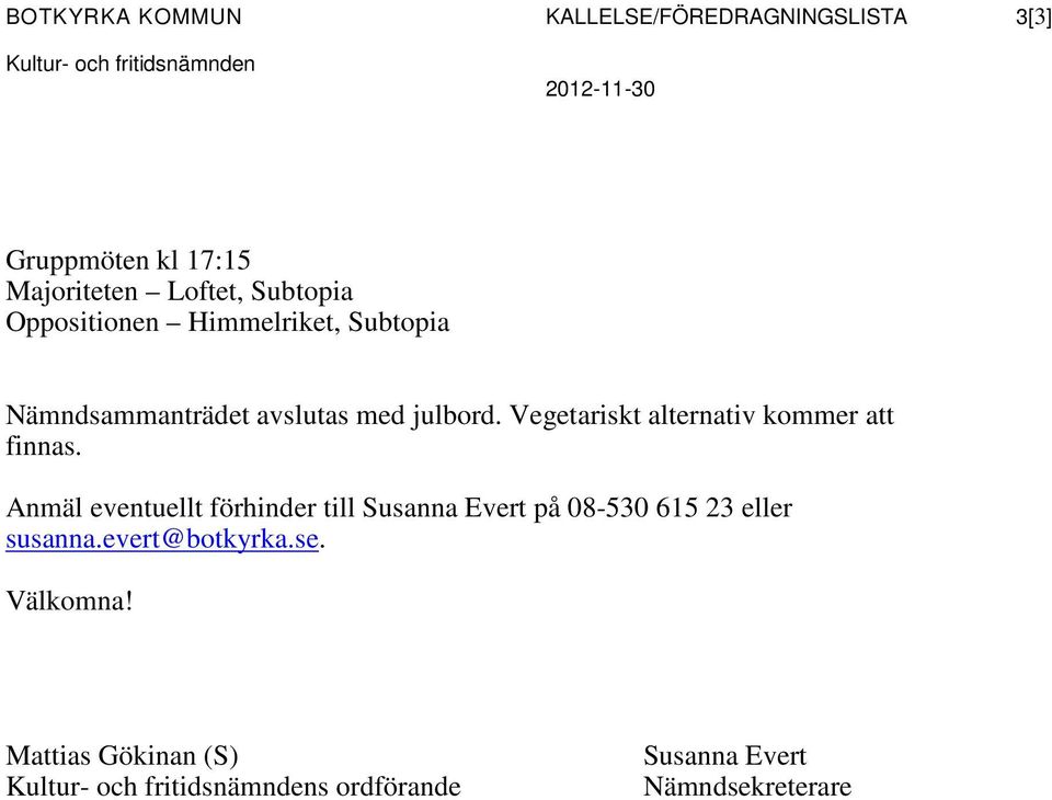 Vegetariskt alternativ kommer att finnas.