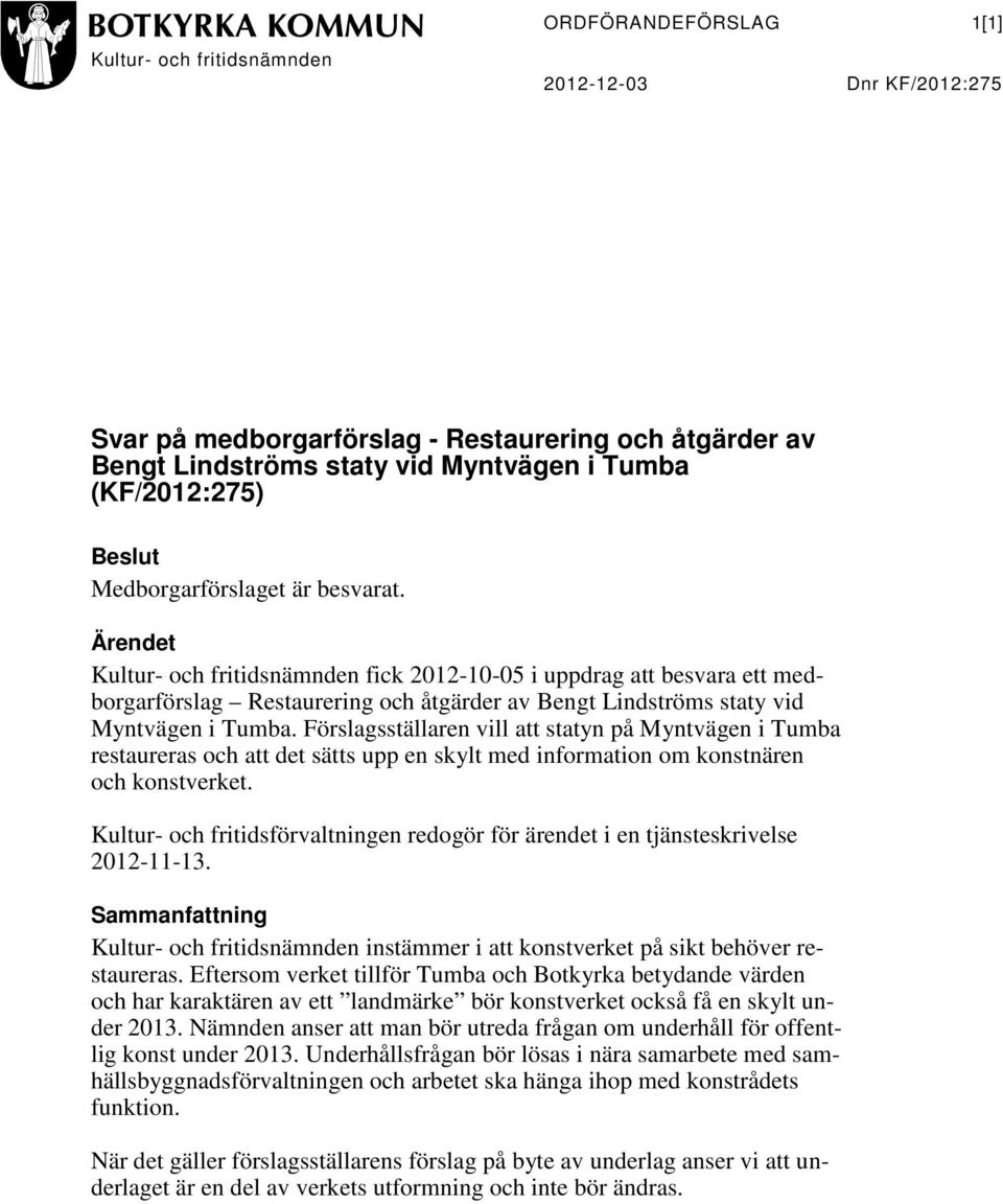 Förslagsställaren vill att statyn på Myntvägen i Tumba restaureras och att det sätts upp en skylt med information om konstnären och konstverket.