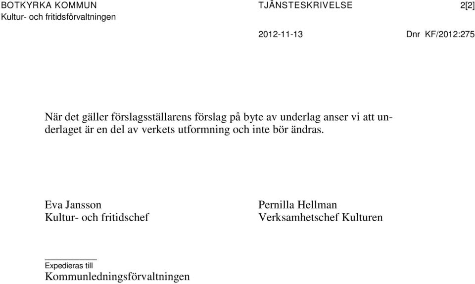 underlaget är en del av verkets utformning och inte bör ändras.