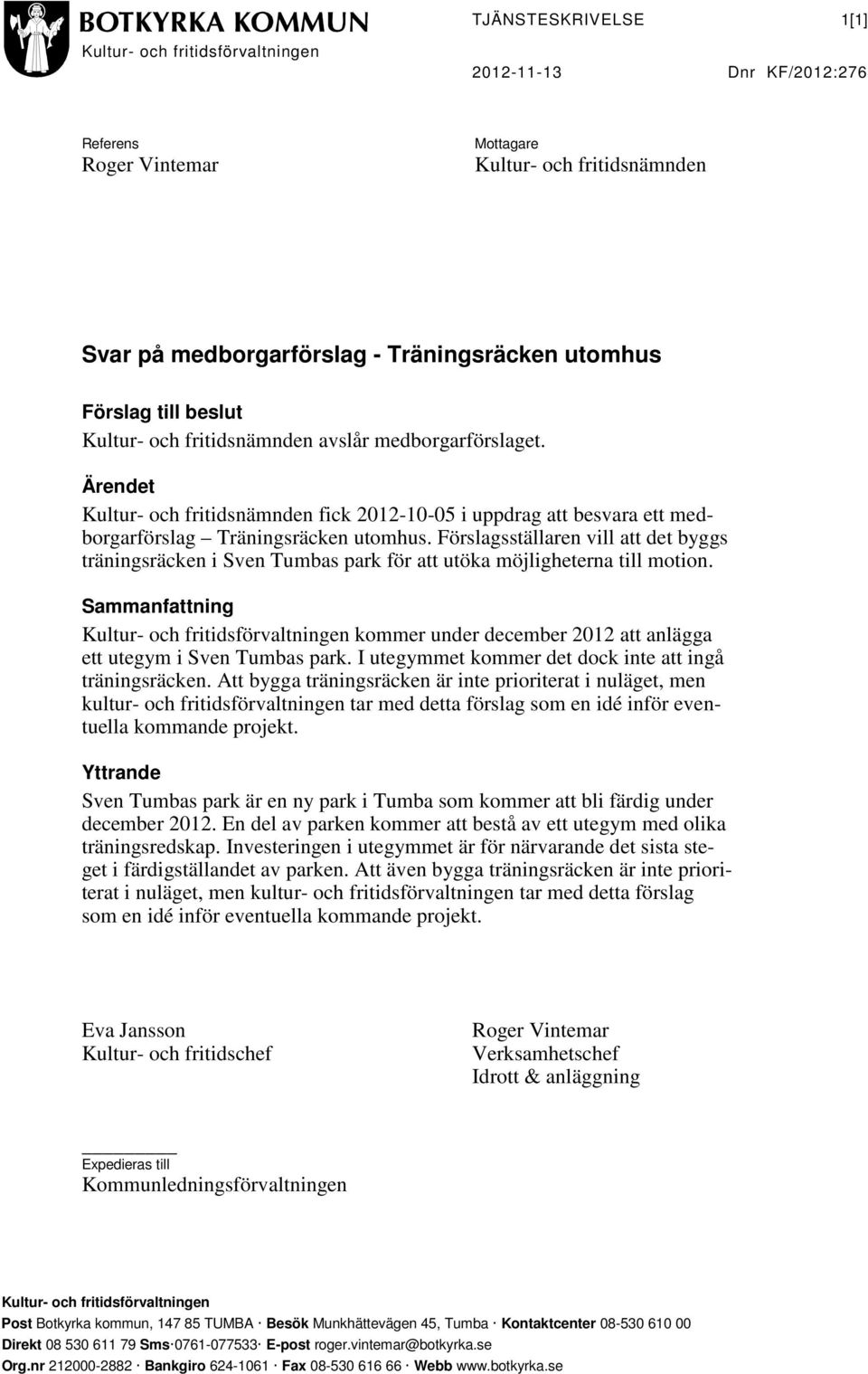 Förslagsställaren vill att det byggs träningsräcken i Sven Tumbas park för att utöka möjligheterna till motion.