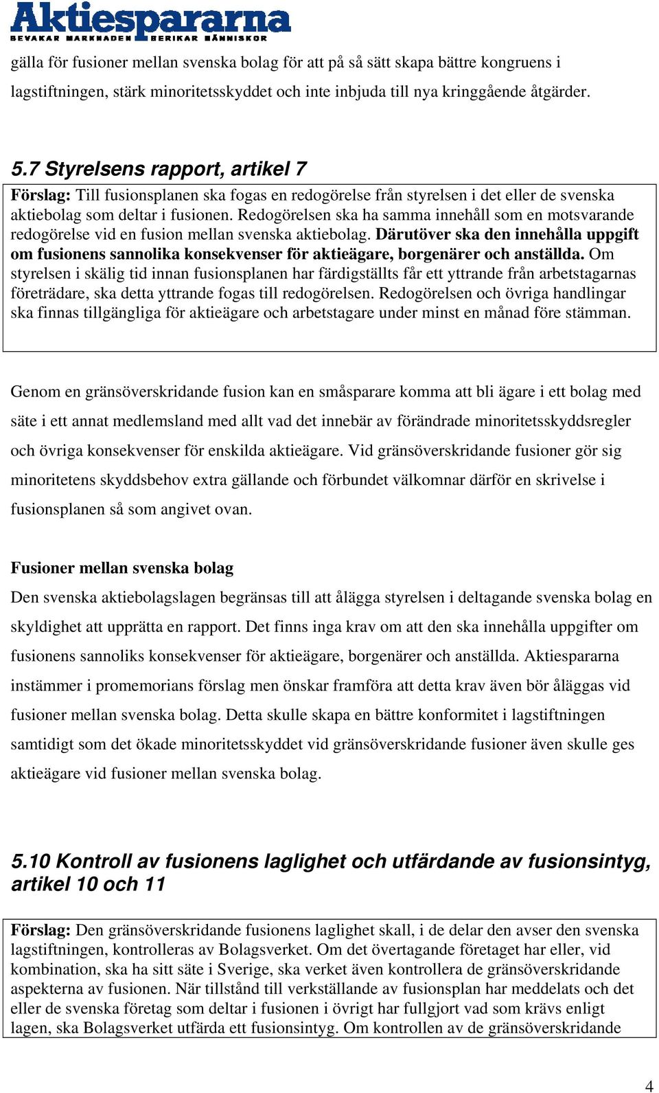 Redogörelsen ska ha samma innehåll som en motsvarande redogörelse vid en fusion mellan svenska aktiebolag.