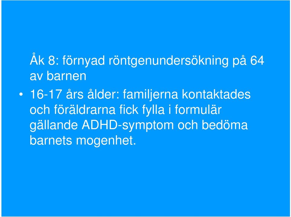 kontaktades och föräldrarna fick fylla i