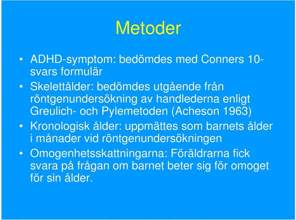1963) Kronologisk ålder: uppmättes som barnets ålder i månader vid röntgenundersökningen