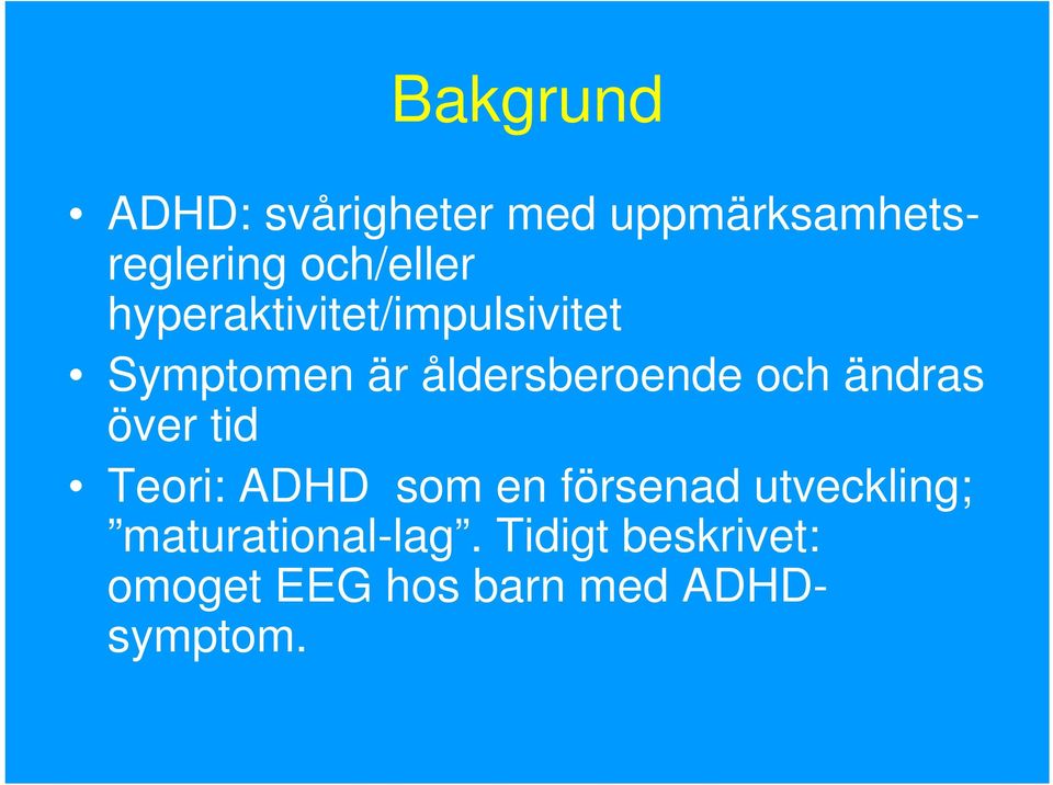 åldersberoende och ändras över tid Teori: ADHD som en försenad
