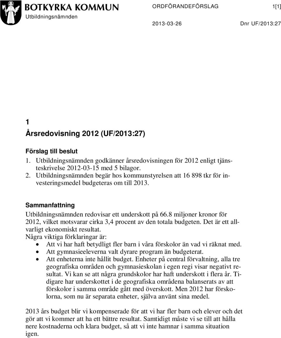 Sammanfattning Utbildningsnämnden redovisar ett underskott på 66.8 miljoner kronor för 2012, vilket motsvarar cirka 3,4 procent av den totala budgeten. Det är ett allvarligt ekonomiskt resultat.