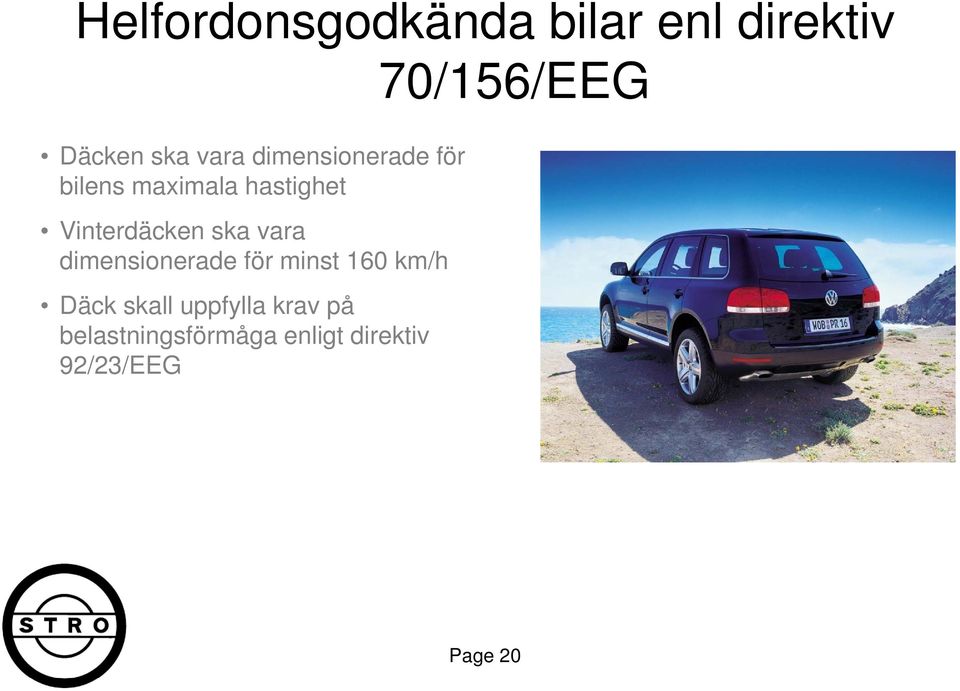 vara dimensionerade för minst 160 km/h Däck skall uppfylla