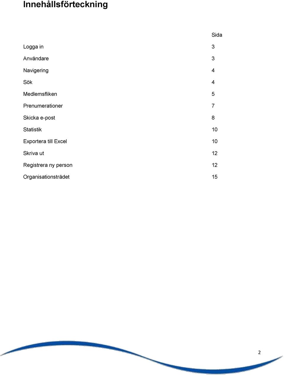 Skicka e-post 8 Statistik 10 Exportera till Excel 10