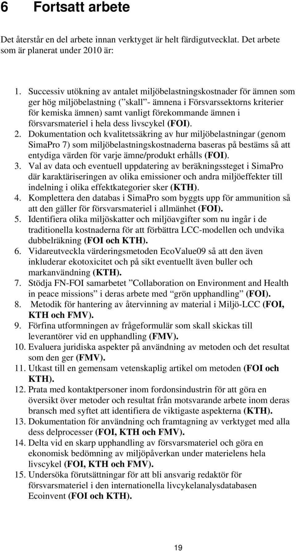 försvarsmateriel i hela dess livscykel (FOI). 2.