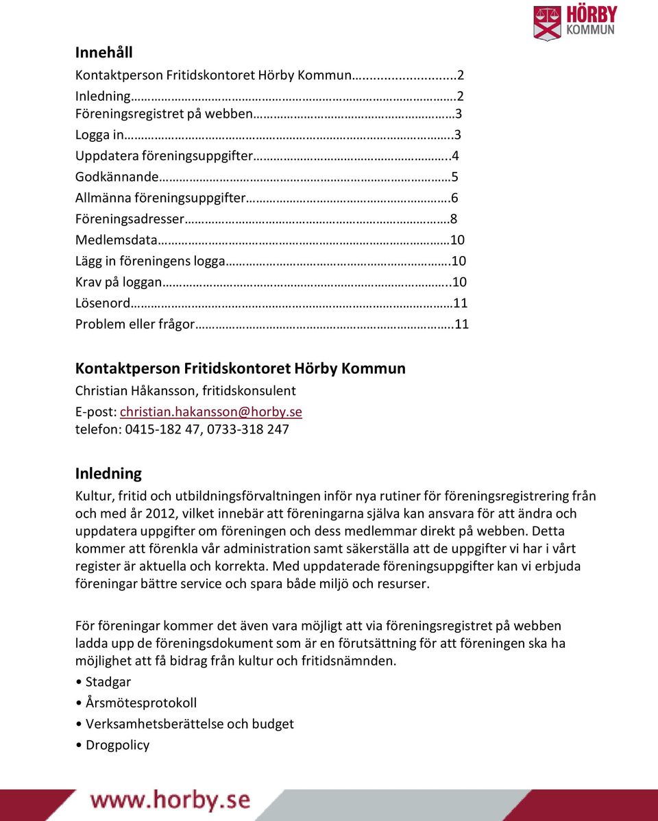 .11 Kontaktperson Fritidskontoret Hörby Kommun Christian Håkansson, fritidskonsulent E-post: christian.hakansson@horby.