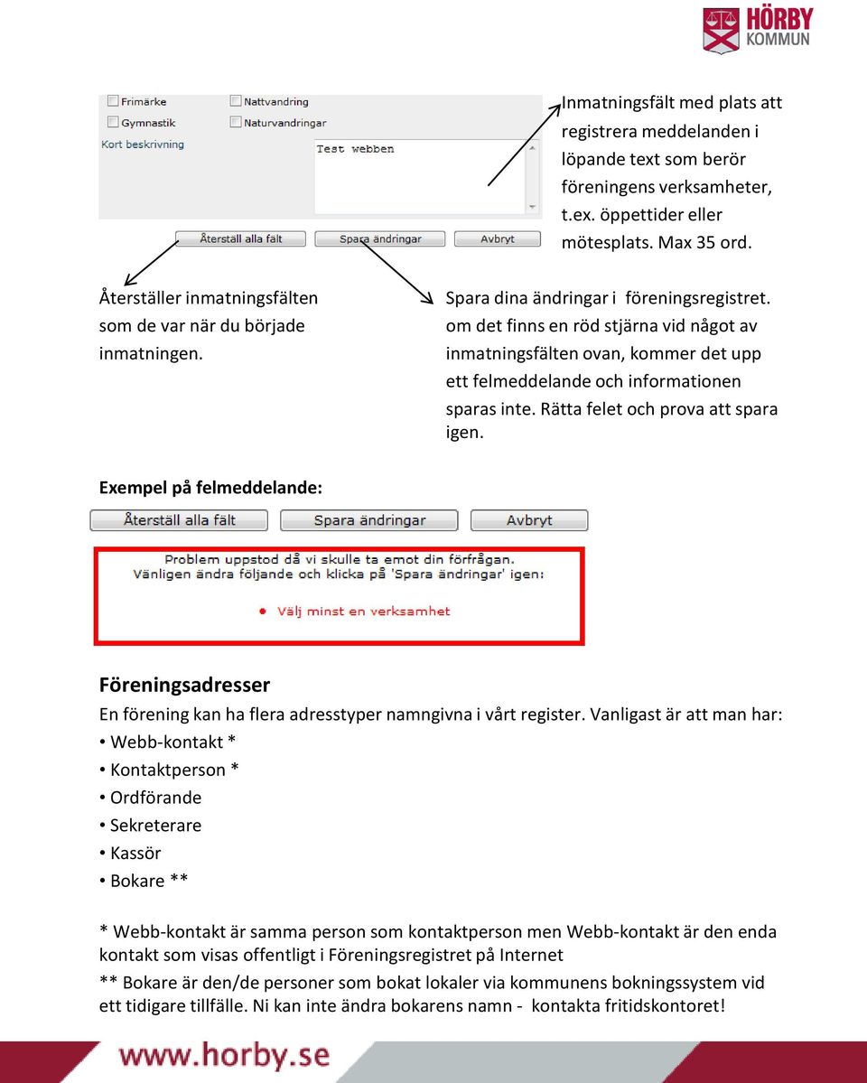 om det finns en röd stjärna vid något av inmatningsfälten ovan, kommer det upp ett felmeddelande och informationen sparas inte. Rätta felet och prova att spara igen.