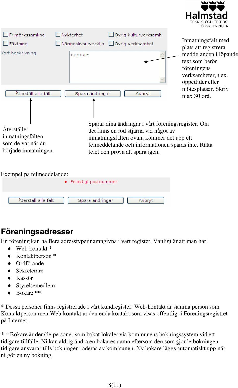 Om det finns en röd stjärna vid något av inmatningsfälten ovan, kommer det upp ett felmeddelande och informationen sparas inte. Rätta felet och prova att spara igen.