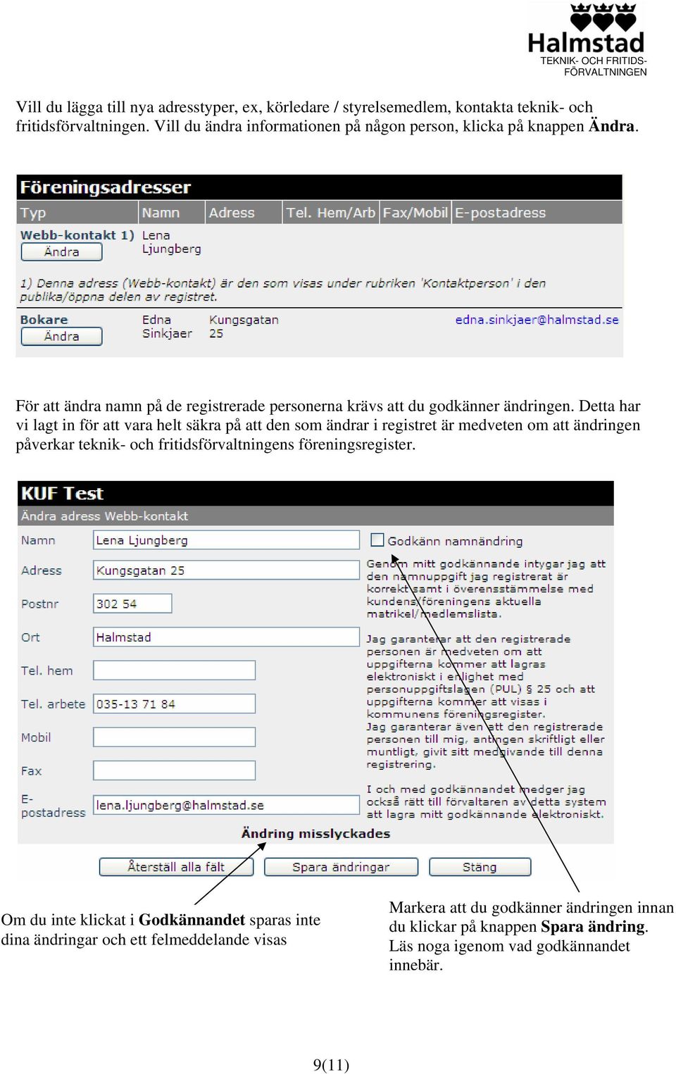 Detta har vi lagt in för att vara helt säkra på att den som ändrar i registret är medveten om att ändringen påverkar teknik- och fritidsförvaltningens