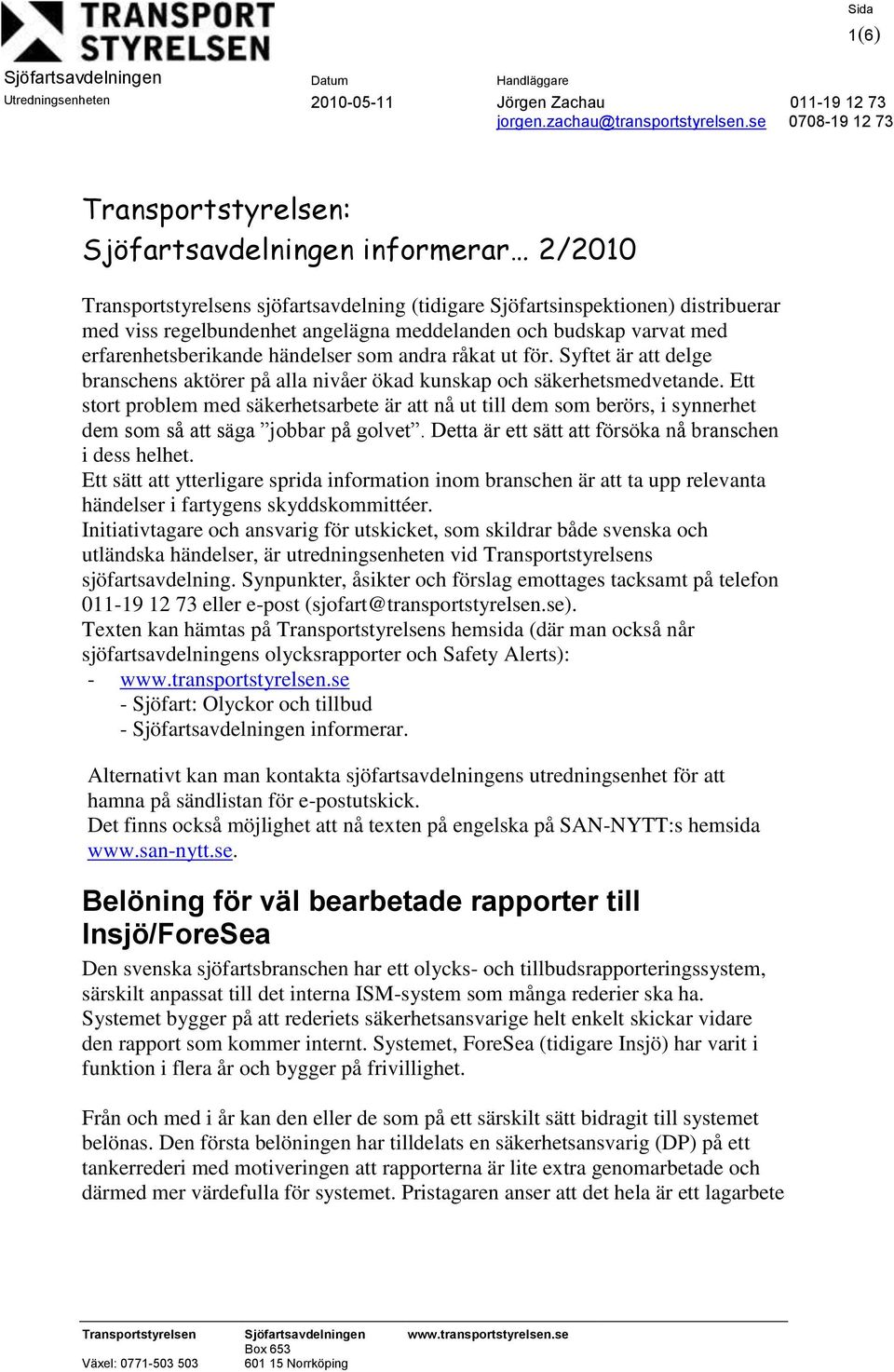 Ett stort problem med säkerhetsarbete är att nå ut till dem som berörs, i synnerhet dem som så att säga jobbar på golvet. Detta är ett sätt att försöka nå branschen i dess helhet.
