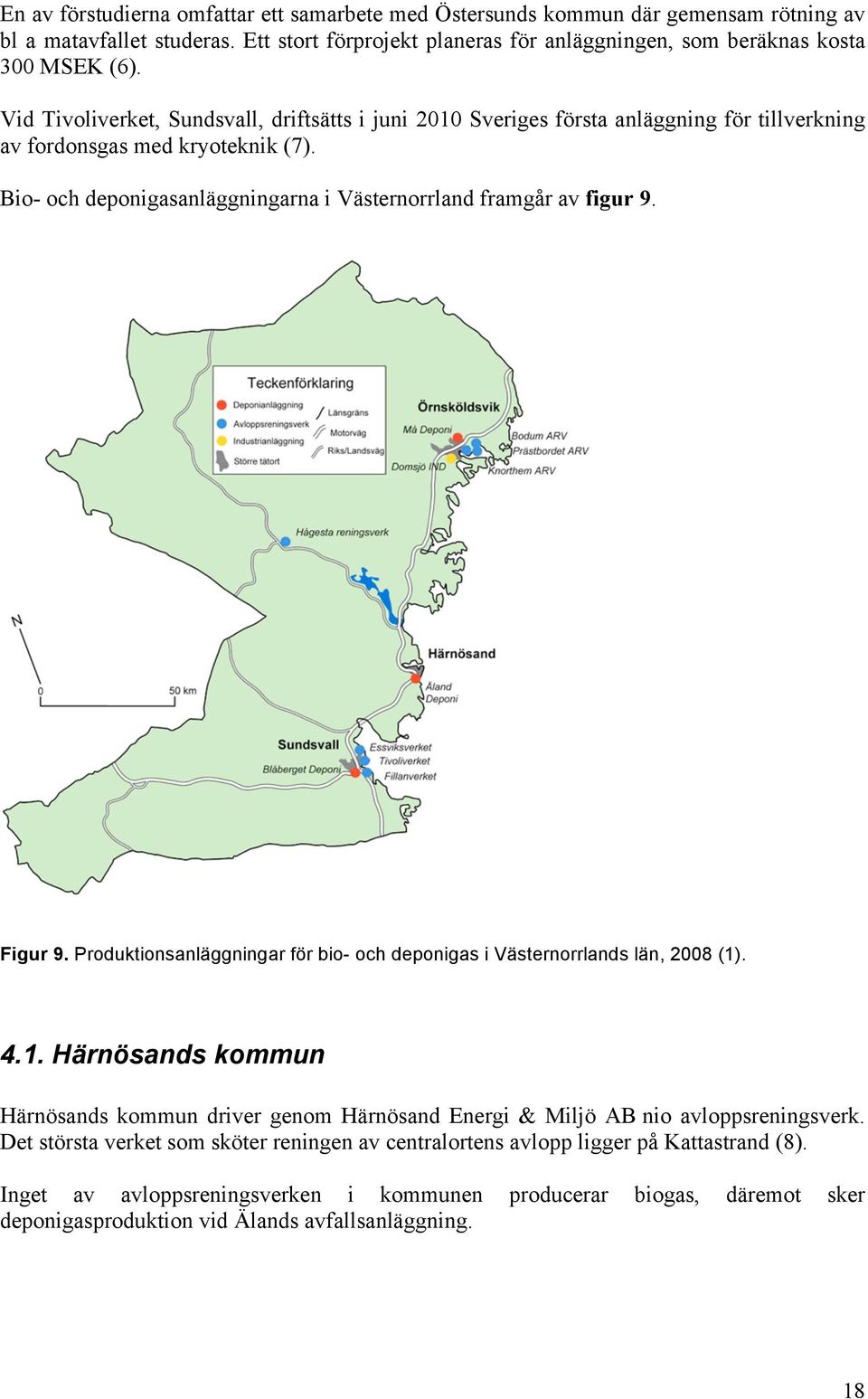 Figur 9. Produktionsanläggningar för bio- och deponigas i Västernorrlands län, 28 (1). 4.1. Härnösands kommun Härnösands kommun driver genom Härnösand Energi & Miljö AB nio avloppsreningsverk.