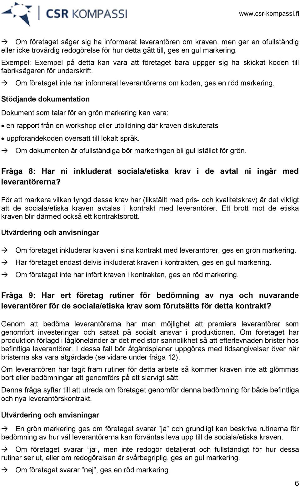 Dokument som talar för en grön markering kan vara: en rapport från en workshop eller utbildning där kraven diskuterats uppförandekoden översatt till lokalt språk.