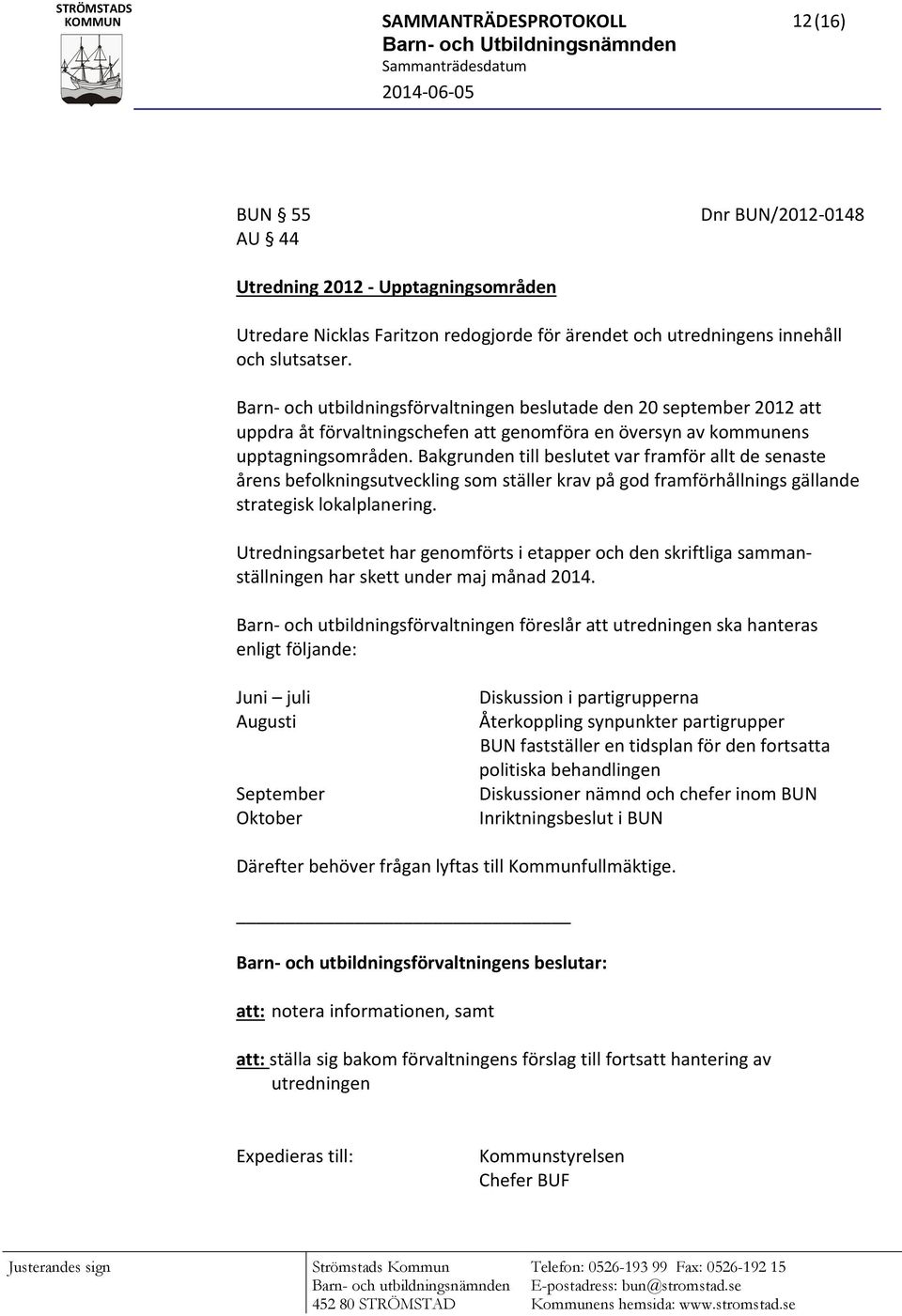 Bakgrunden till beslutet var framför allt de senaste årens befolkningsutveckling som ställer krav på god framförhållnings gällande strategisk lokalplanering.