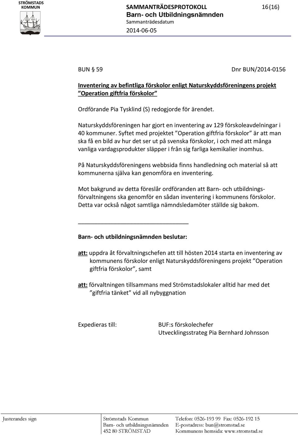 Syftet med projektet Operation giftfria förskolor är att man ska få en bild av hur det ser ut på svenska förskolor, i och med att många vanliga vardagsprodukter släpper i från sig farliga kemikalier