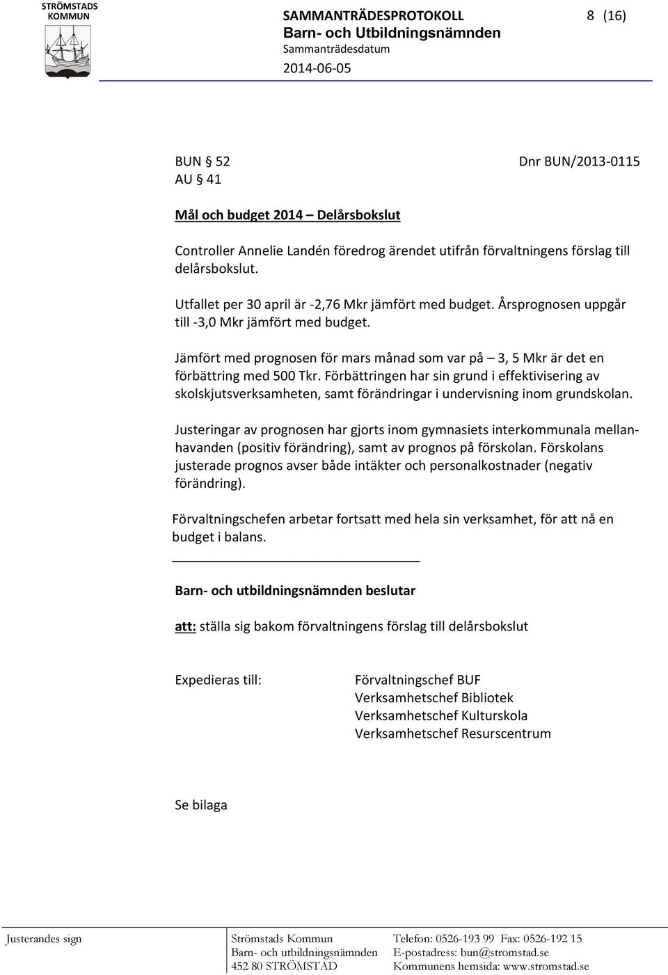 Förbättringen har sin grund i effektivisering av skolskjutsverksamheten, samt förändringar i undervisning inom grundskolan.