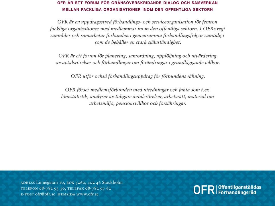 OFR är ett forum för planering, samordning, uppföljning och utvärdering av avtalsrörelser och förhandlingar om förändringar i grundläggande villkor.