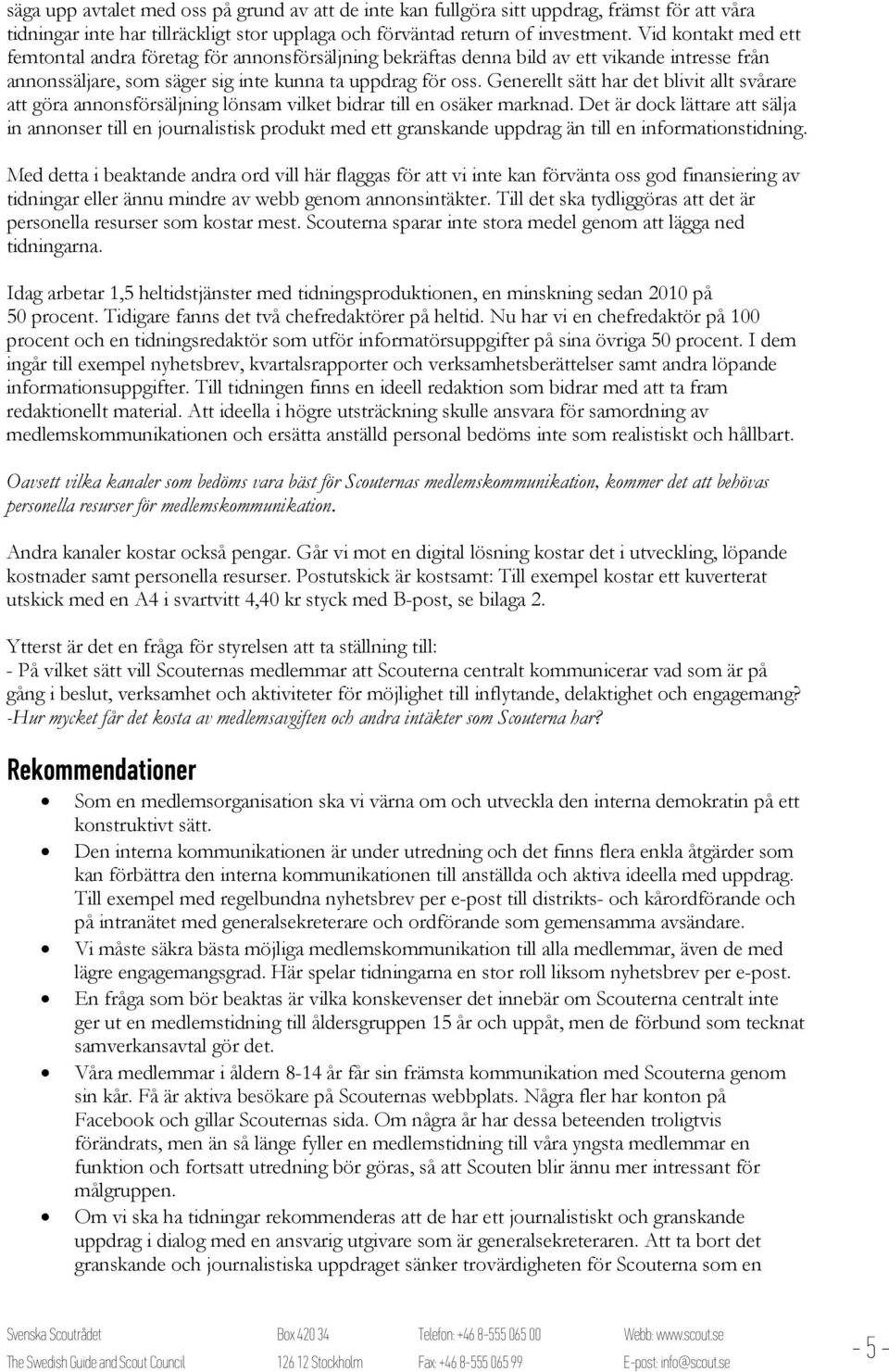 Generellt sätt har det blivit allt svårare att göra annonsförsäljning lönsam vilket bidrar till en osäker marknad.