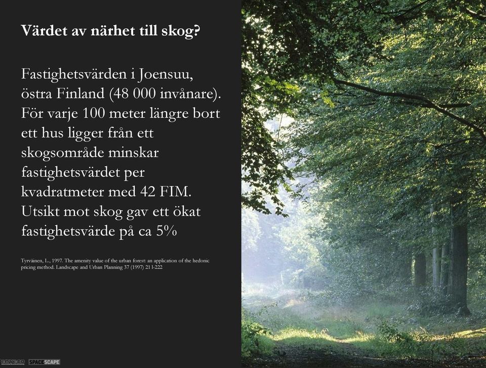 kvadratmeter med 42 FIM. Utsikt mot skog gav ett ökat fastighetsvärde på ca 5% Tyrväinen, L., 1997.