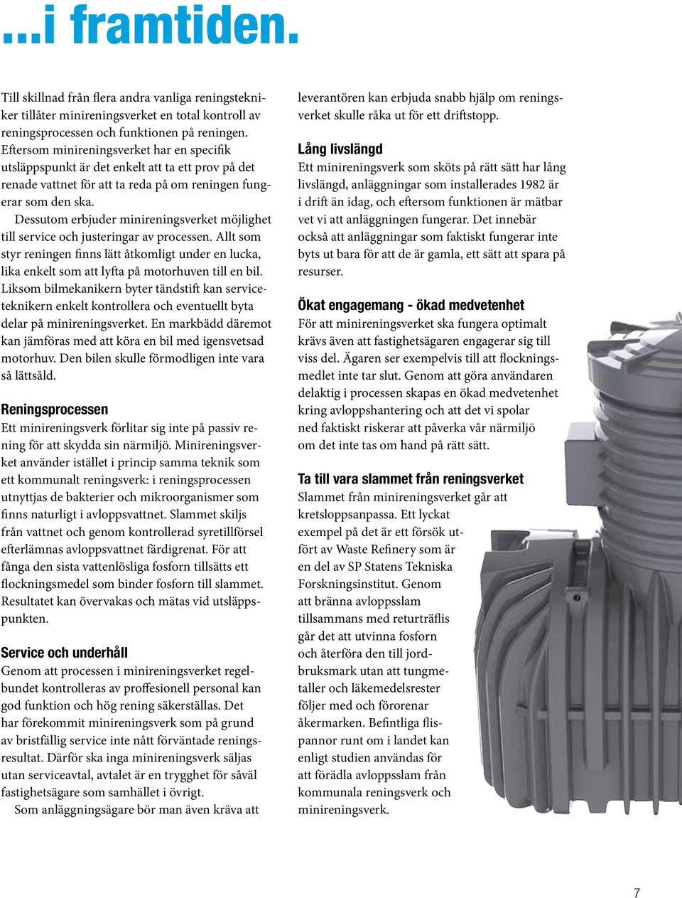 Dessutom erbjuder minireningsverket möjlighet till service och justeringar av processen.