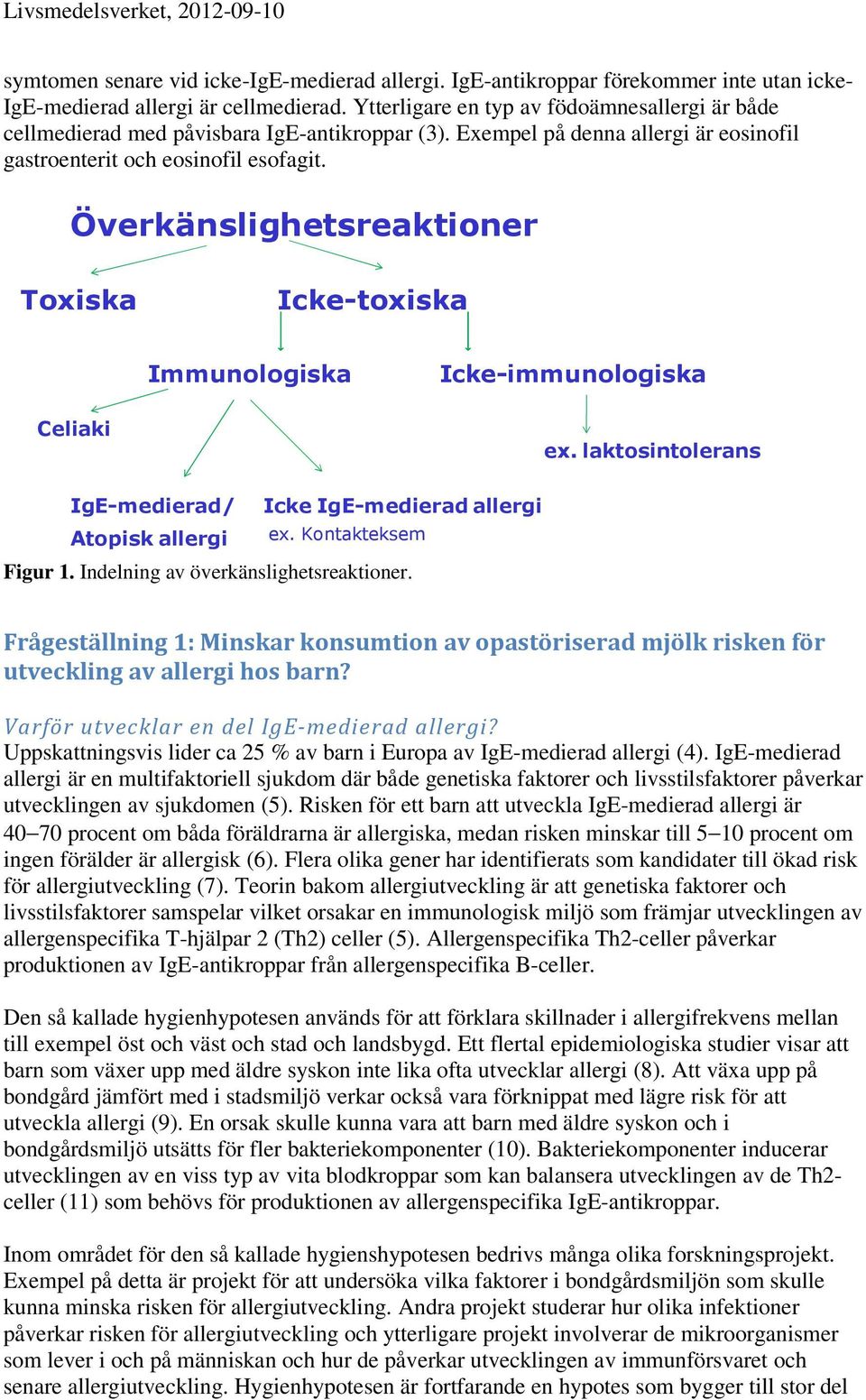 Överkänslighetsreaktioner Toxiska Icke-toxiska Immunologiska Icke-immunologiska Celiaki ex. laktosintolerans IgE-medierad/ Icke IgE-medierad allergi Atopisk allergi ex. Kontakteksem Figur 1.