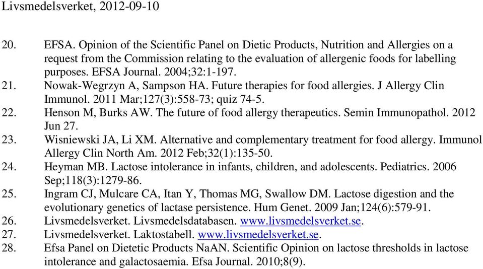 The future of food allergy therapeutics. Semin Immunopathol. 2012 Jun 27. 23. Wisniewski JA, Li XM. Alternative and complementary treatment for food allergy. Immunol Allergy Clin North Am.