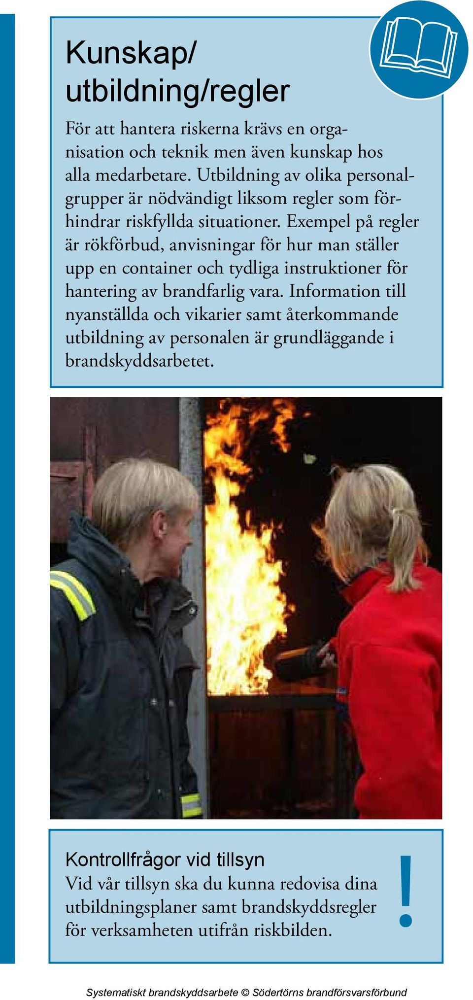 Exempel på regler är rökförbud, anvisningar för hur man ställer upp en container och tydliga instruktioner för hantering av brandfarlig vara.