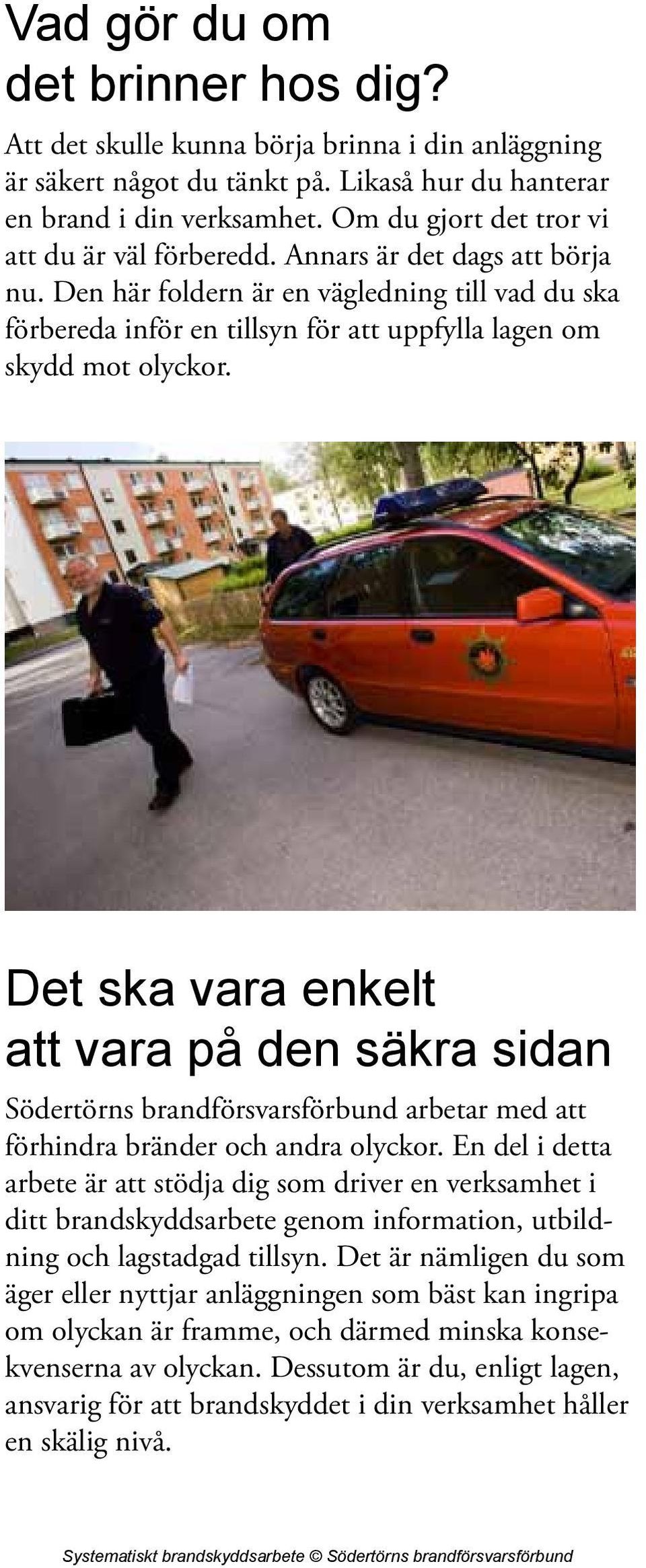 Den här foldern är en vägledning till vad du ska förbereda inför en tillsyn för att uppfylla lagen om skydd mot olyckor.