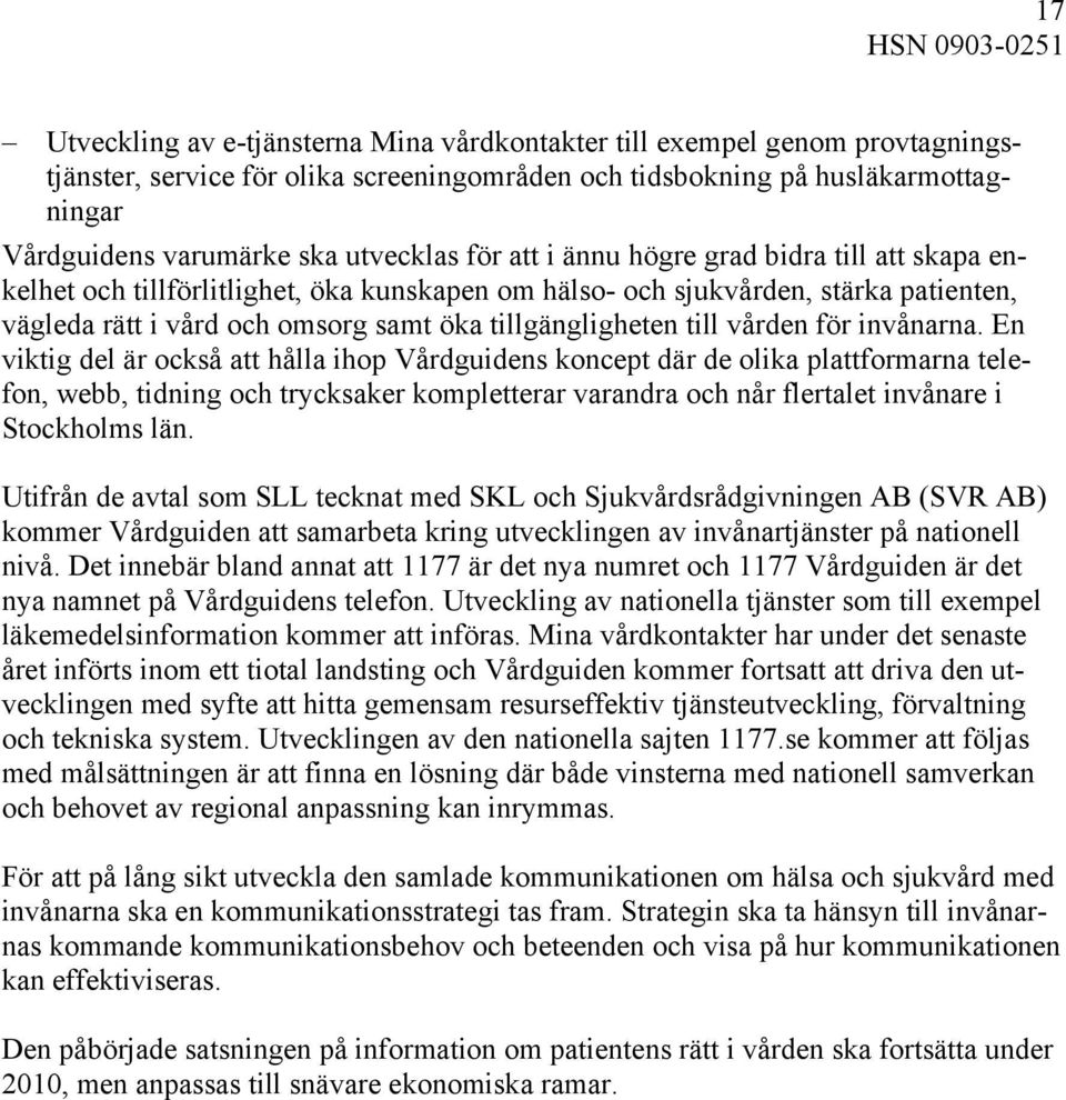 tillgängligheten till vården för invånarna.