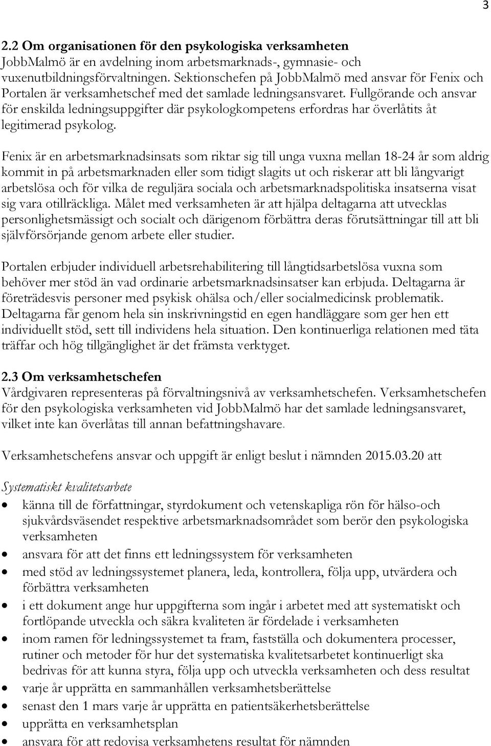 Fullgörande och ansvar för enskilda ledningsuppgifter där psykologkompetens erfordras har överlåtits åt legitimerad psykolog.