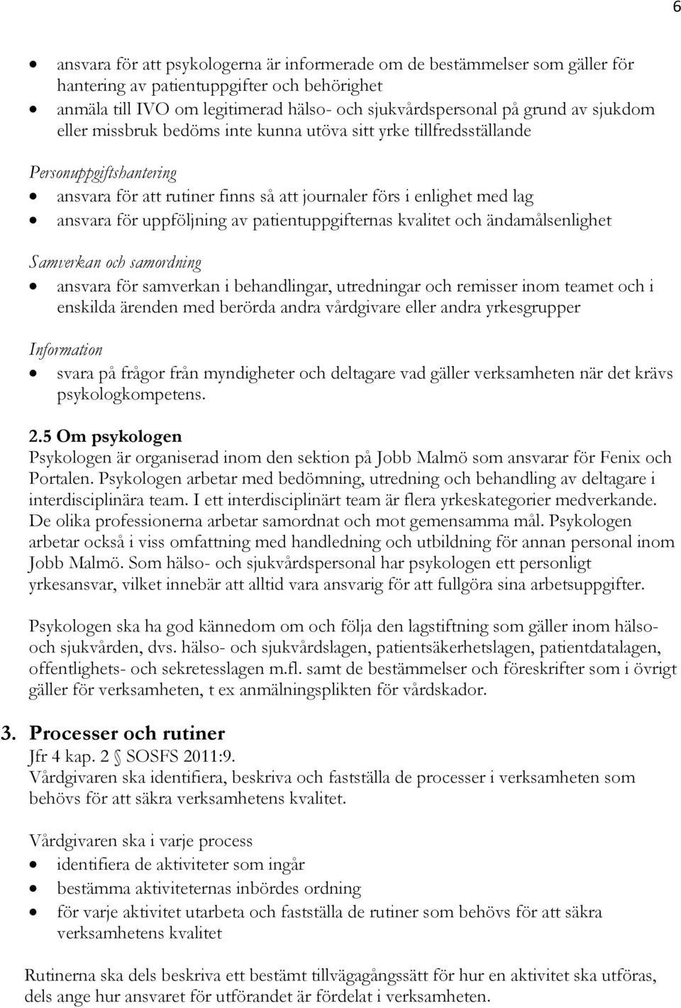 patientuppgifternas kvalitet och ändamålsenlighet Samverkan och samordning ansvara för samverkan i behandlingar, utredningar och remisser inom teamet och i enskilda ärenden med berörda andra