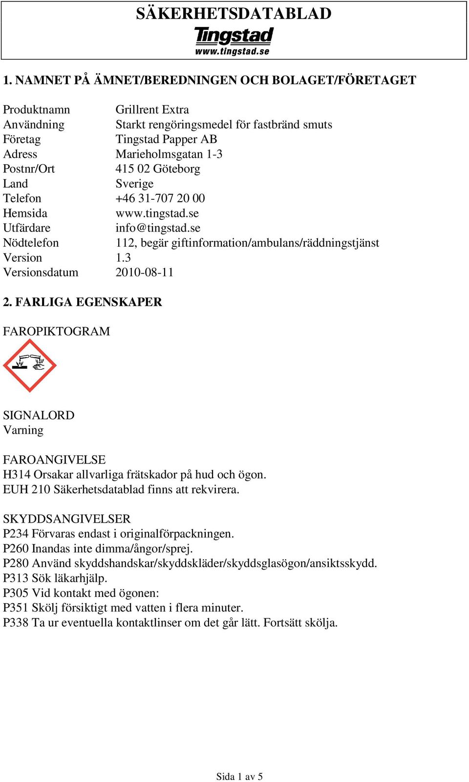 415 02 Göteborg Land Sverige Telefon +46 31-707 20 00 Hemsida www.tingstad.se Utfärdare info@tingstad.se Nödtelefon 112, begär giftinformation/ambulans/räddningstjänst Version 1.