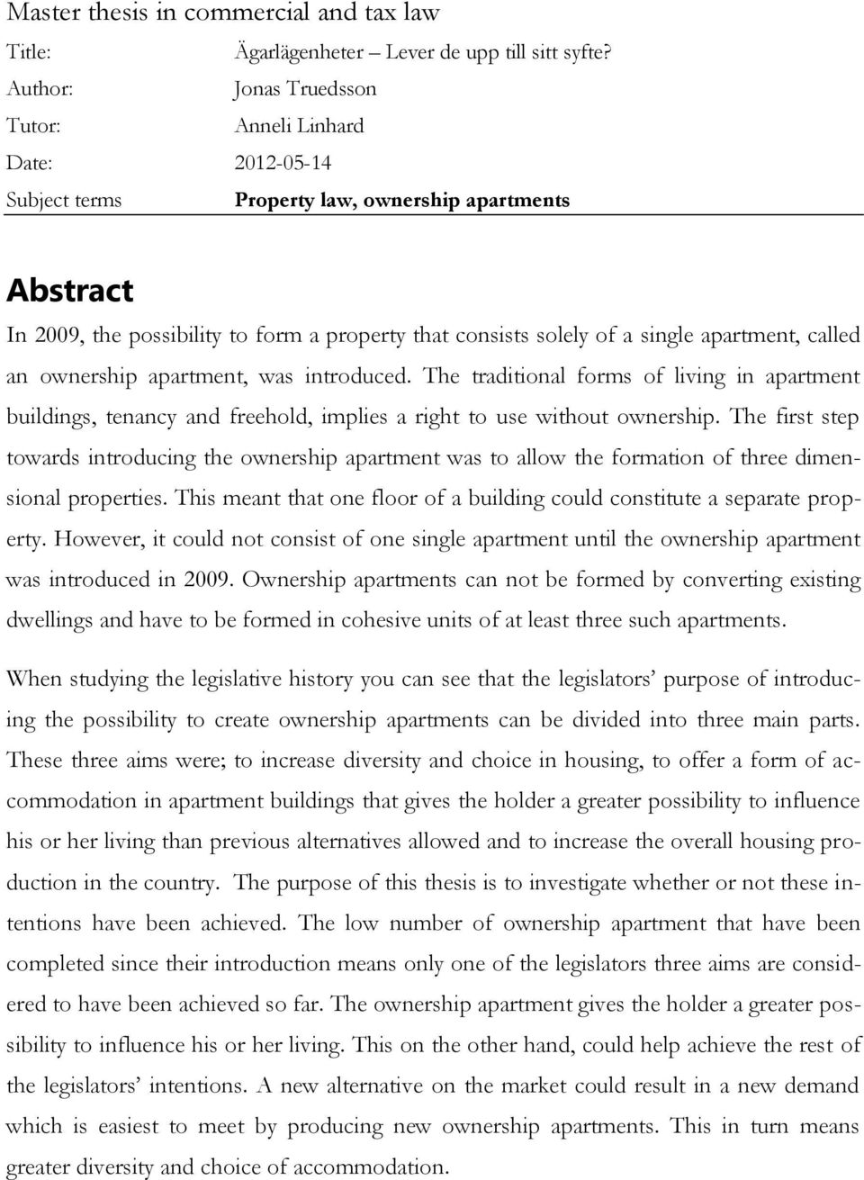 apartment, called an ownership apartment, was introduced. The traditional forms of living in apartment buildings, tenancy and freehold, implies a right to use without ownership.