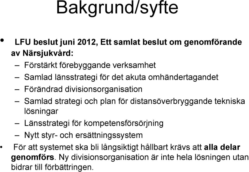 distansöverbryggande tekniska lösningar Länsstrategi för kompetensförsörjning Nytt styr- och ersättningssystem För att