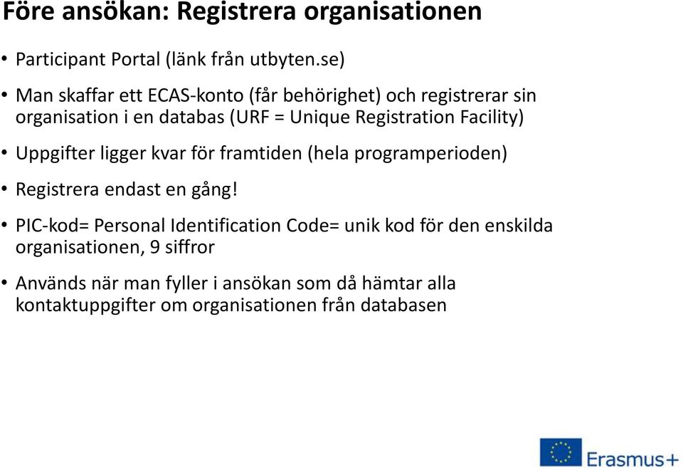 Facility) Uppgifter ligger kvar för framtiden (hela programperioden) Registrera endast en gång!