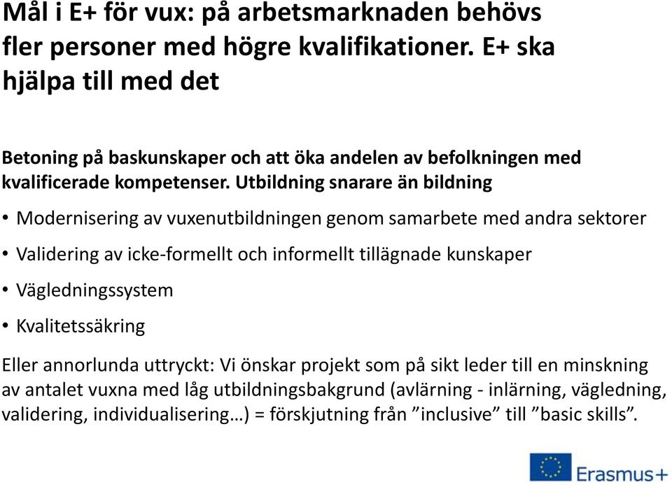 Utbildning snarare än bildning Modernisering av vuxenutbildningen genom samarbete med andra sektorer Validering av icke-formellt och informellt tillägnade