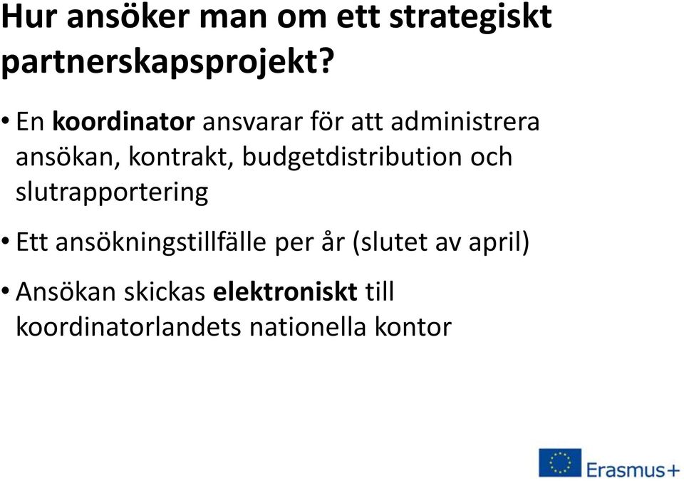 budgetdistribution och slutrapportering Ett ansökningstillfälle per