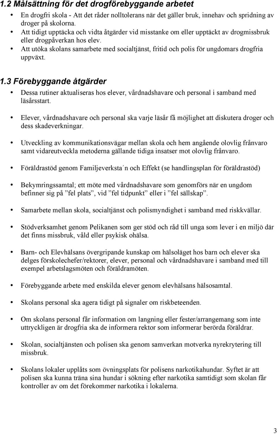 Att utöka skolans samarbete med socialtjänst, fritid och polis för ungdomars drogfria uppväxt. 1.