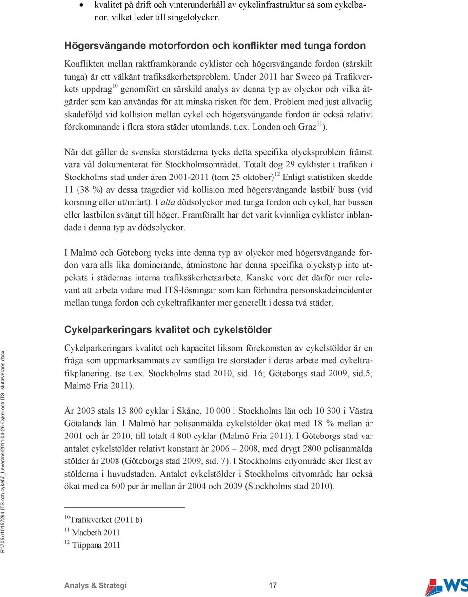 Under 2011 har Sweco på Trafikverkets uppdrag 10 genomfört en särskild analys av denna typ av olyckor och vilka åtgärder som kan användas för att minska risken för dem.