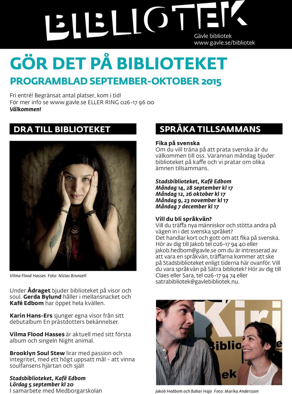 Varannan måndag bjuder biblioteket på kaffe och vi pratar om olika ämnen tillsammans.