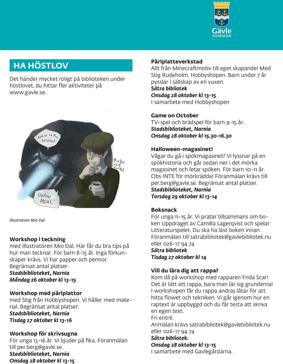 Onsdag 28 oktober kl 15.30-16.30 Halloween-magasinet! Vågar du gå i spökmagasinet? Vi lyssnar på en spökhistoria och går sedan ner i det mörka magasinet och letar spöken. För barn 10-11 år.