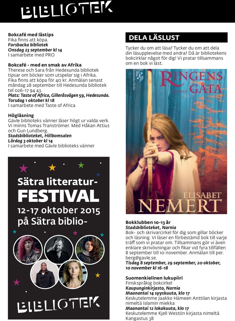 Fika finns att köpa för 40 kr. Anmälan senast måndag 28 september till Hedesunda bibliotek tel 026-17 94 43. Plats: Taste of Africa, Gilleråsvägen 59, Hedesunda.