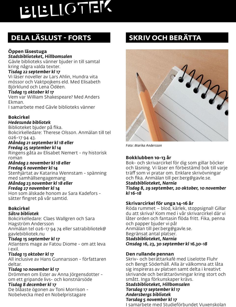 Med Anders Ekman. I samarbete med Gävle biblioteks vänner Bokcirkel Hedesunda bibliotek Biblioteket bjuder på fika. Bokcirkelledare: Therese Olsson. Anmälan till tel 026-17 94 43.