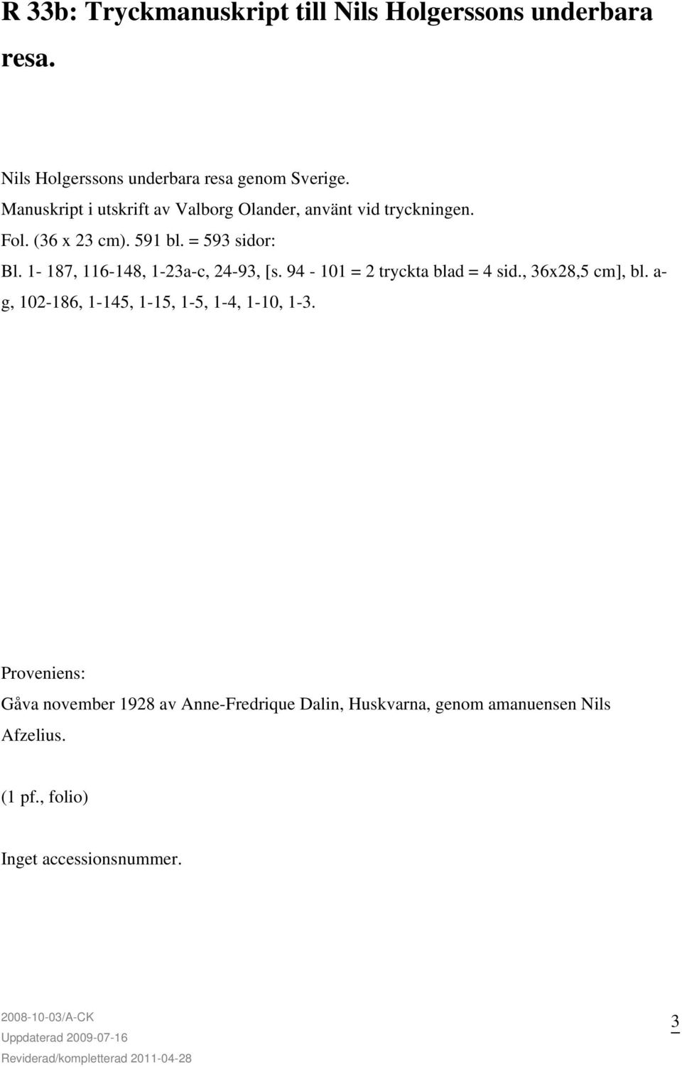 1-187, 116-148, 1-23a-c, 24-93, [s. 94-101 = 2 tryckta blad = 4 sid., 36x28,5 cm], bl.