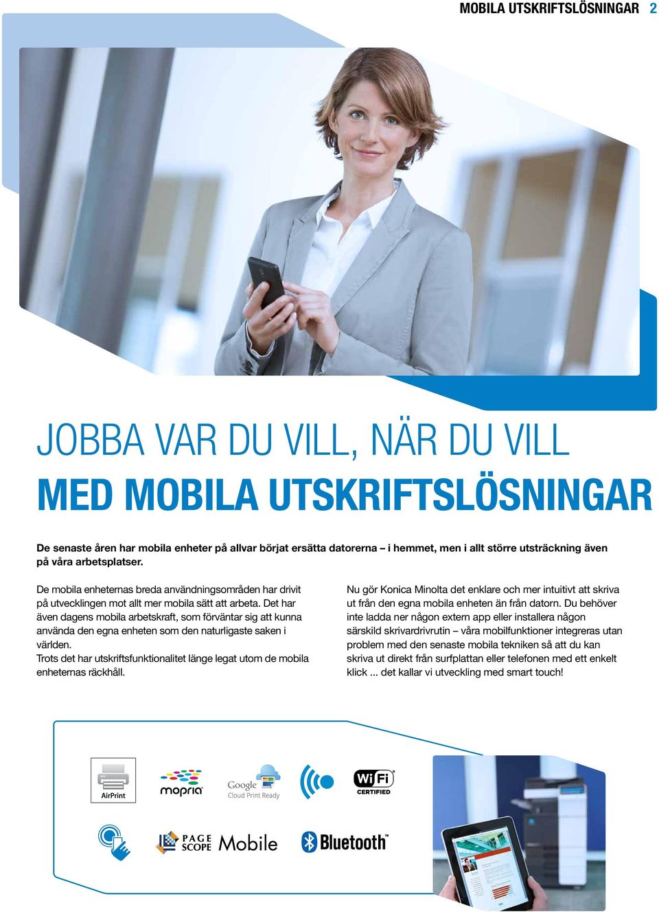 Det har även dagens mobila arbetskraft, som förväntar sig att kunna använda den egna enheten som den naturligaste saken i världen.