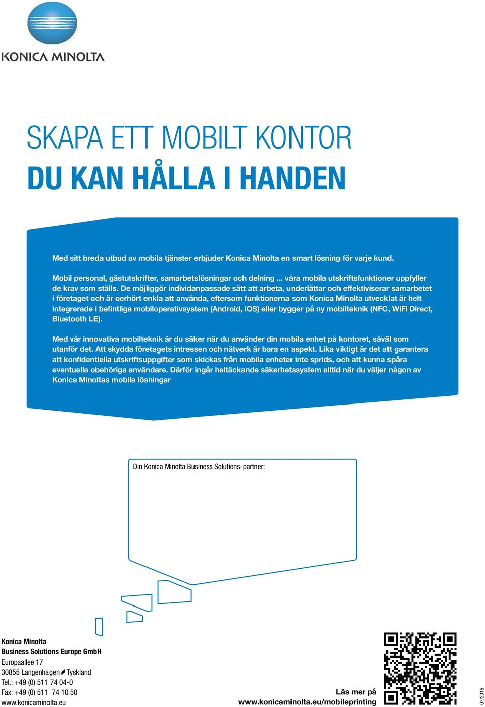 De möjliggör individanpassade sätt att arbeta, underlättar och effektiviserar samarbetet i företaget och är oerhört enkla att använda, eftersom funktionerna som Konica Minolta utvecklat är helt