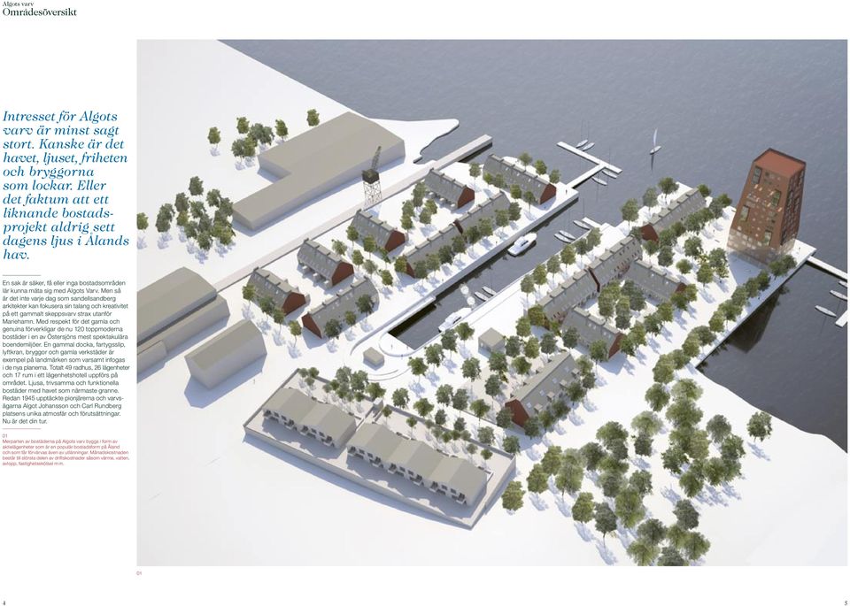 Men så är det inte varje dag som sandellsandberg arkitekter kan fokusera sin talang och kreativitet på ett gammalt skeppsvarv strax utanför Mariehamn.