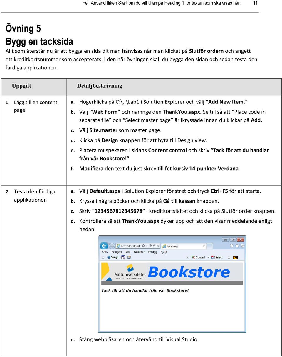 I den här övningen skall du bygga den sidan och sedan testa den färdiga applikationen. Uppgift 1. Lägg till en content page Detaljbeskrivning a. Högerklicka på C:\.